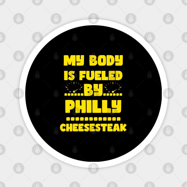 My Body Is Fueled by Philly Cheesesteak - Funny Sarcastic Saying Quotes For Cheesteak Lovers Magnet by Pezzolano